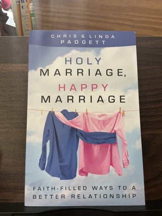 Holy Marriage, Happy Marriage. Chris Padgett, Linda Padgett.