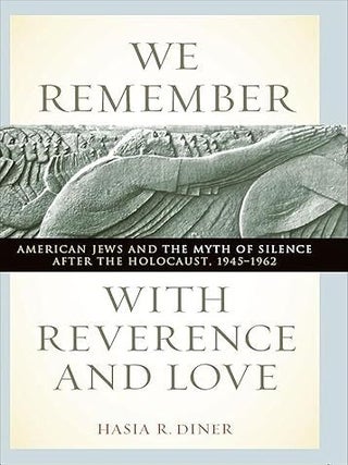 Item #118 We Remember With Reverence And Love. Hasia R. Diner