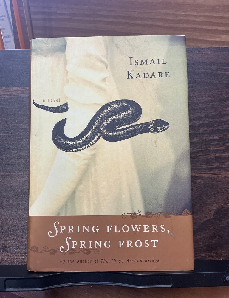 Item #1206 Spring Flowers, Spring Frost. Ismail Kadare.