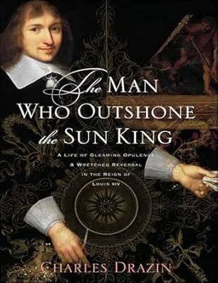 Item #122 The Man Who Outshone The Sun King. Charles Drazin.