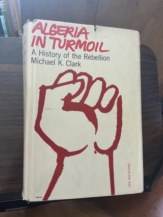 Item #1307 Algeria In Turmoil. Michael K. Clark