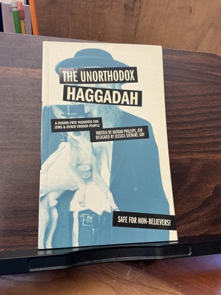 Item #1392 The Unorthodox Haggadah. Nathan Phillips