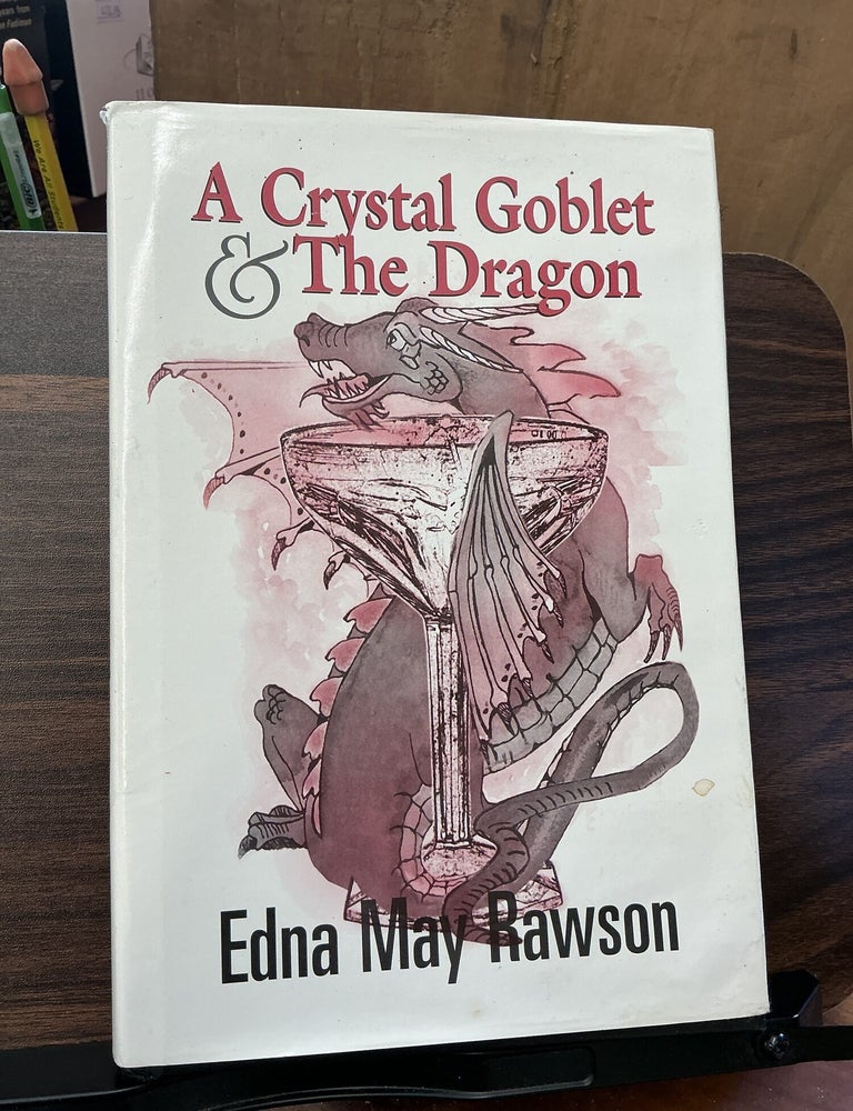 Item #1401 A Crystal Goblet & The Dragon. Edna May Rawson.