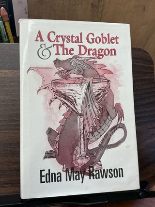 Item #1401 A Crystal Goblet & The Dragon. Edna May Rawson