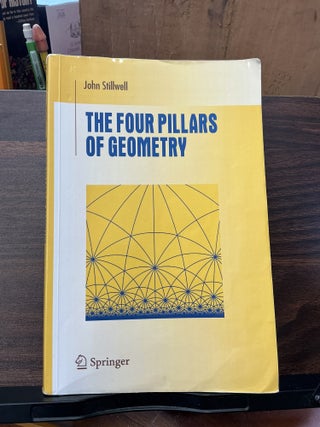 Item #1406 The Four Pillars Of Geometry. John Stillwell