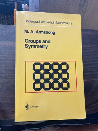 Item #1409 Groups and Symmetry. M. A. Armstrong