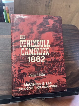 Item #1414 The Peninsula Campaign 1862. Joseph P. Cullen