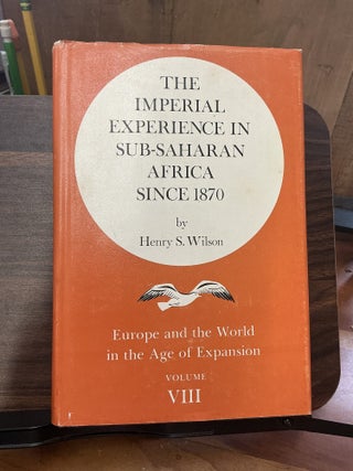 Item #1492 The Imperial Experience In Sub-Saharan Africa Since 1870. Henry S. Wilson