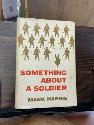 Item #1517 Something About A Soldier. Mark Harris