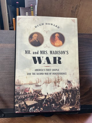 Item #1540 Mr. and Mrs. Madison's War. Hugh Howard
