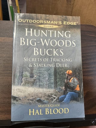 Item #1542 Hunting Big-Woods Bucks. Hal Blood