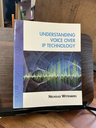 Item #1567 Understanding Voice Over IP Technology. Nicholas Wittenberg