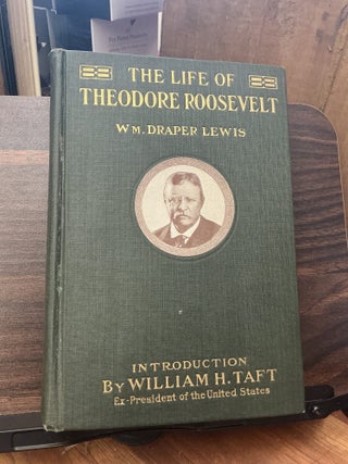 Item #1605 The Life Of Theodore Roosevelt. William Draper Lewis