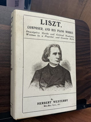 Item #1688 Liszt, Composer, And His Piano Works. Herbert Westerby