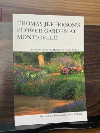 Item #661 Thomas Jefferson's Flower Garden At Monticello. Edwin M. Betts, Hazlehurst Bolton...
