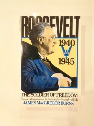 Item #68 Roosevelt: The Soldier of Freedom. James MacGregor Burns