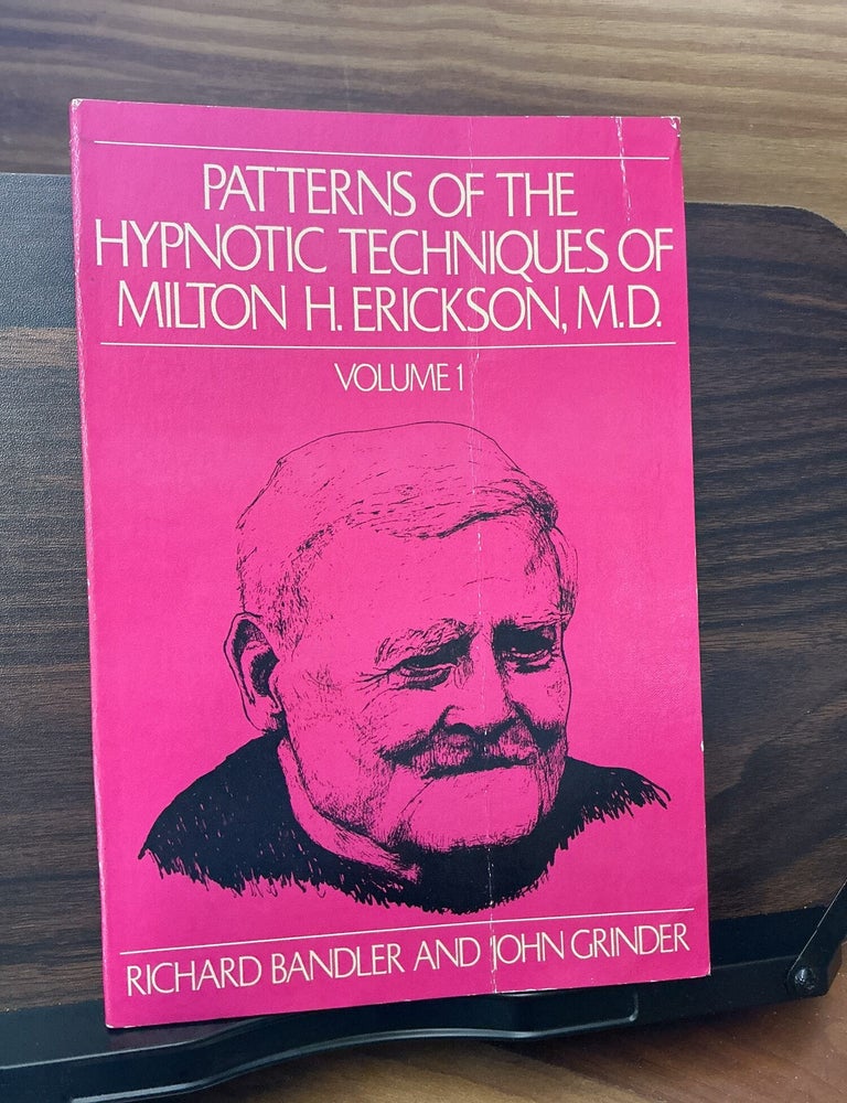 Item #801 Patterns of the Hypnotic Techniques of Milton H. Erickson, M. D. Richard Bandler, John Grinder.