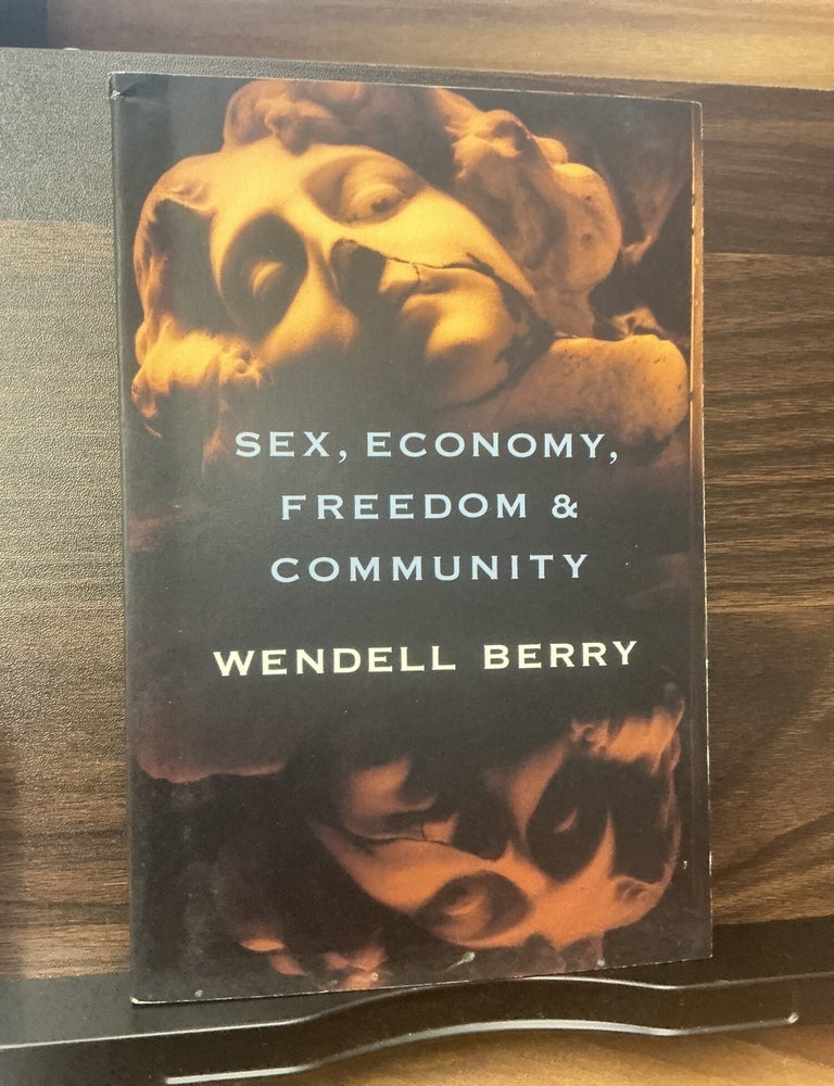 Item #848 Sex, Economy, Freedom, & Community. Wendell Berry.